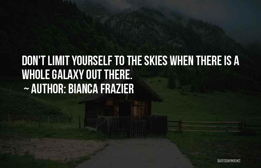 Don't Limit Yourself Quotes By Bianca Frazier