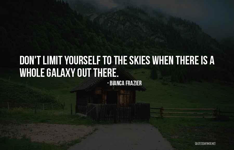 Don't Limit Yourself Quotes By Bianca Frazier Don't Limit Yourself Quotes By Bianca Frazier