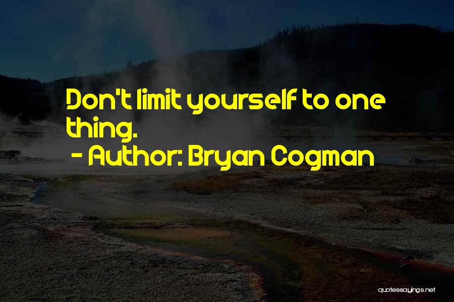 Don't Limit Yourself Quotes By Bryan Cogman