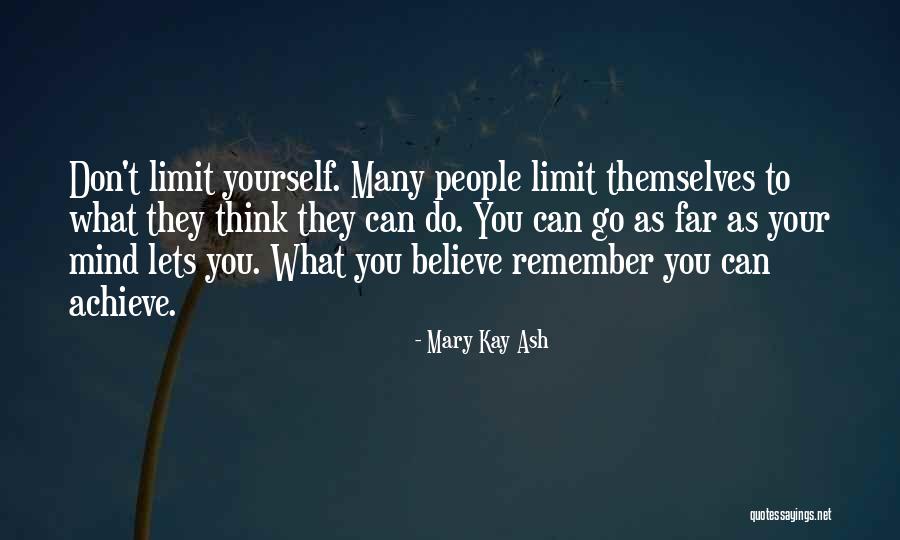 Don't Limit Yourself Quotes By Mary Kay Ash Don't Limit Yourself Quotes By Mary Kay Ash
