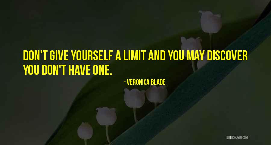 Don't Limit Yourself Quotes By Veronica Blade Don't Limit Yourself Quotes By Veronica Blade