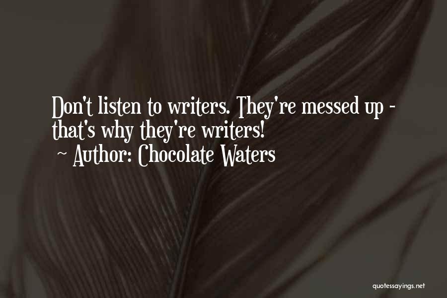 Don't Listen Quotes By Chocolate Waters