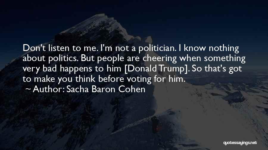 Don't Listen Quotes By Sacha Baron Cohen