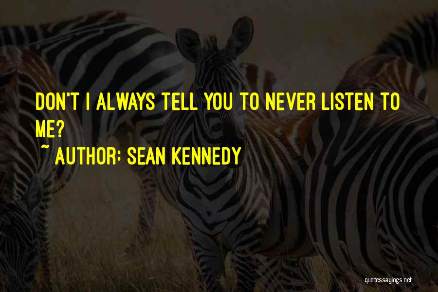 Don't Listen To Advice Quotes By Sean Kennedy