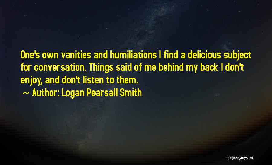 Don't Listen To Gossip Quotes By Logan Pearsall Smith