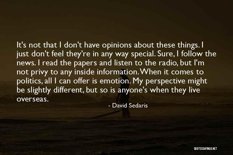 Don't Listen To Others Opinions Quotes By David Sedaris