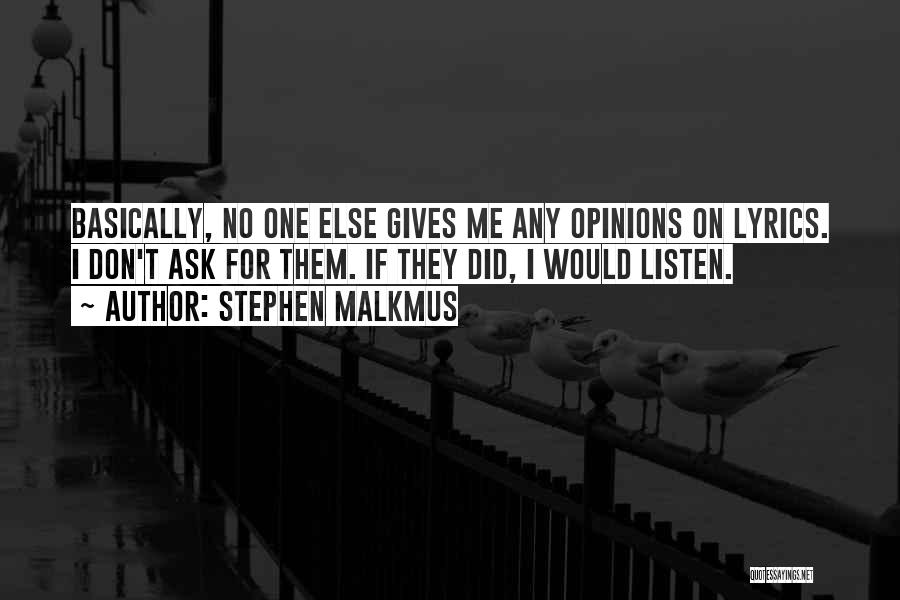 Don't Listen To Others Opinions Quotes By Stephen Malkmus