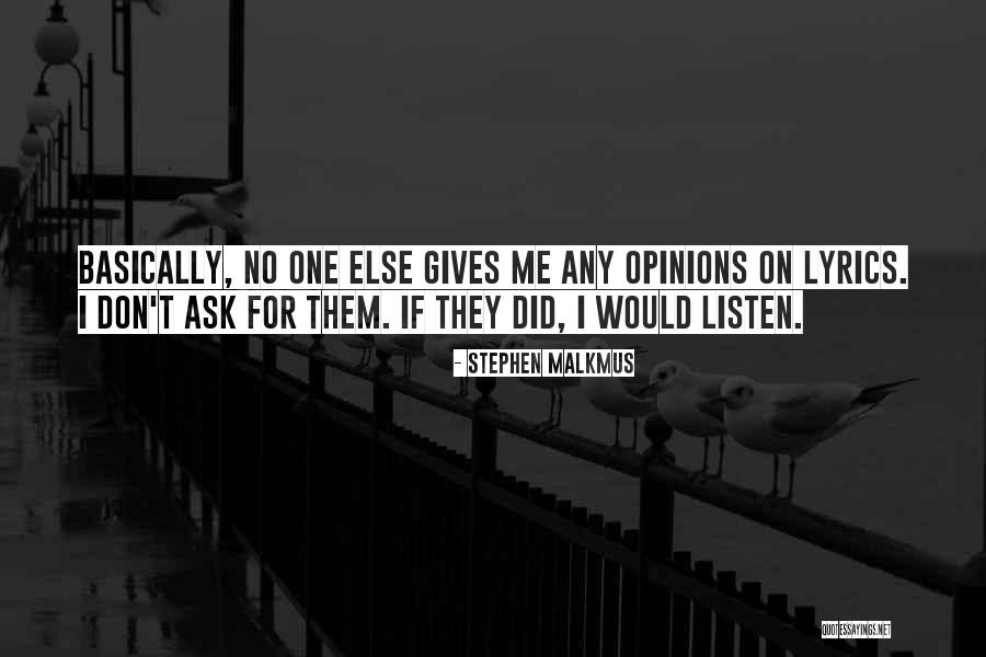 Don't Listen To Others Opinions Quotes By Stephen Malkmus