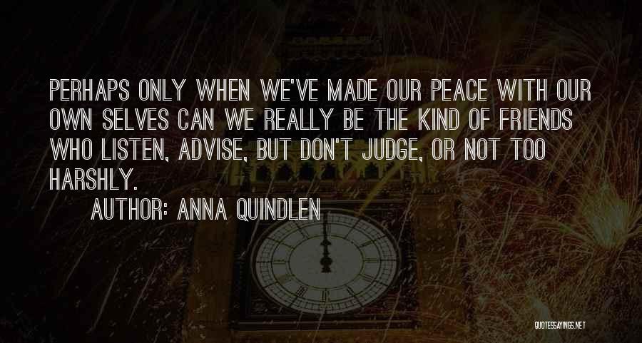 Don't Listen To Your Friends Quotes By Anna Quindlen