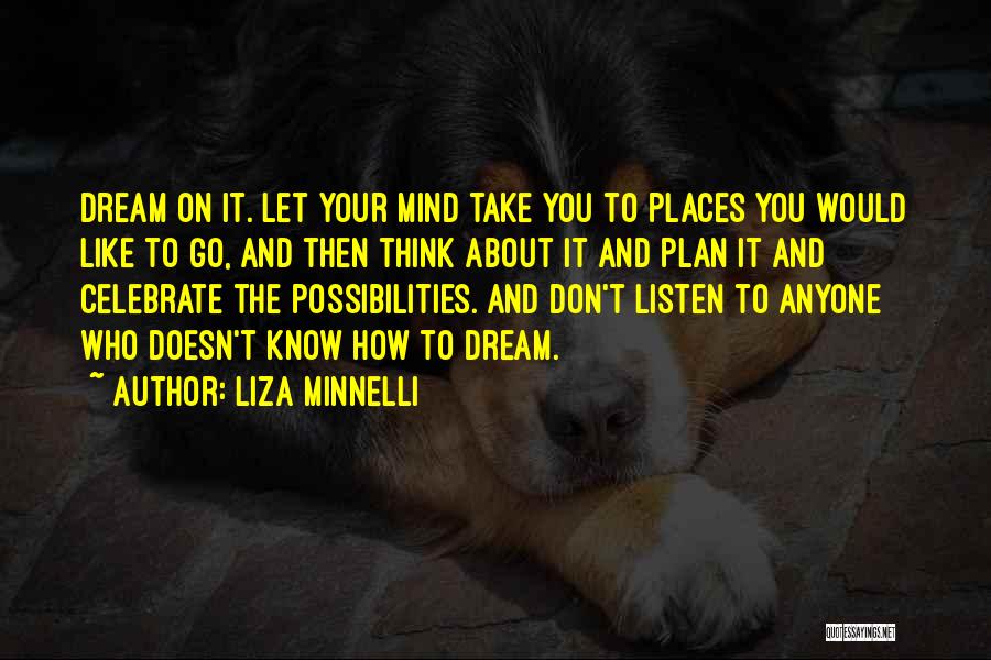 Don't Listen To Your Mind Quotes By Liza Minnelli