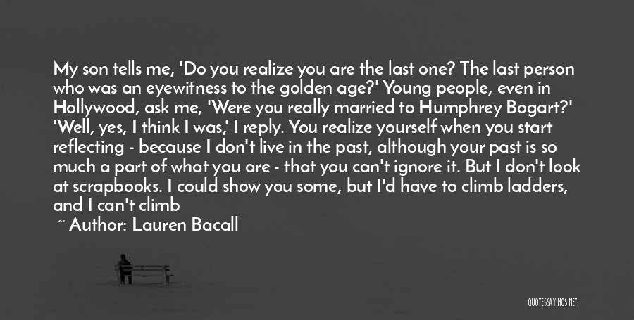 Don't Live In Your Past Quotes By Lauren Bacall