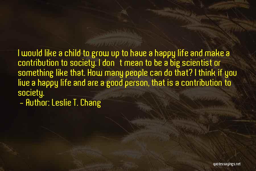 Don't Live To Make Others Happy Quotes By Leslie T. Chang