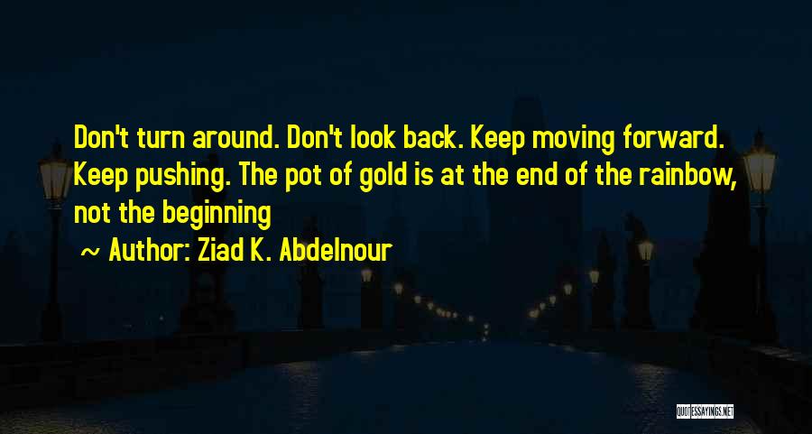 Don't Look At Back Quotes By Ziad K. Abdelnour