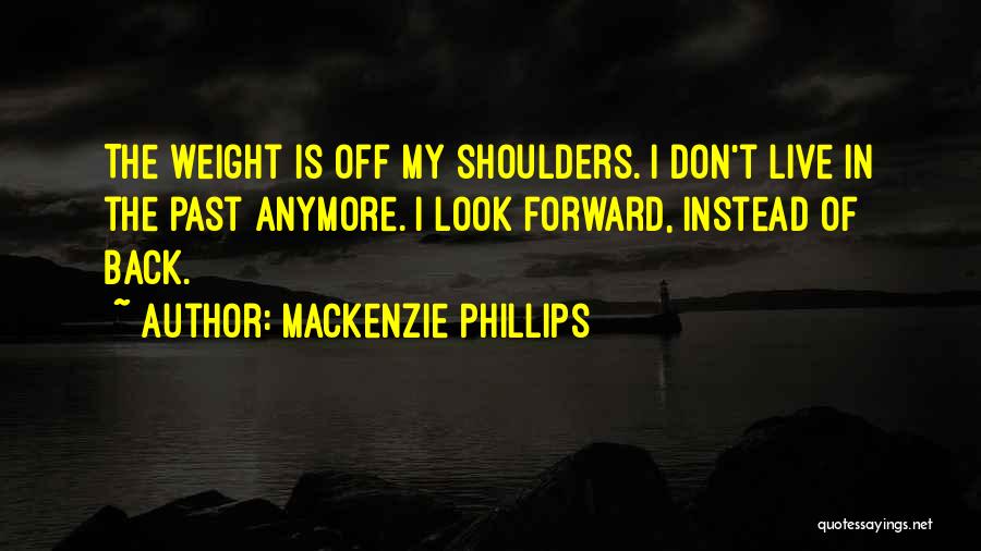 Don't Look Back Look Forward Quotes By Mackenzie Phillips