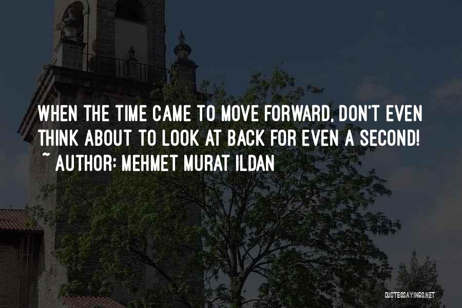 Don't Look Back Look Forward Quotes By Mehmet Murat Ildan