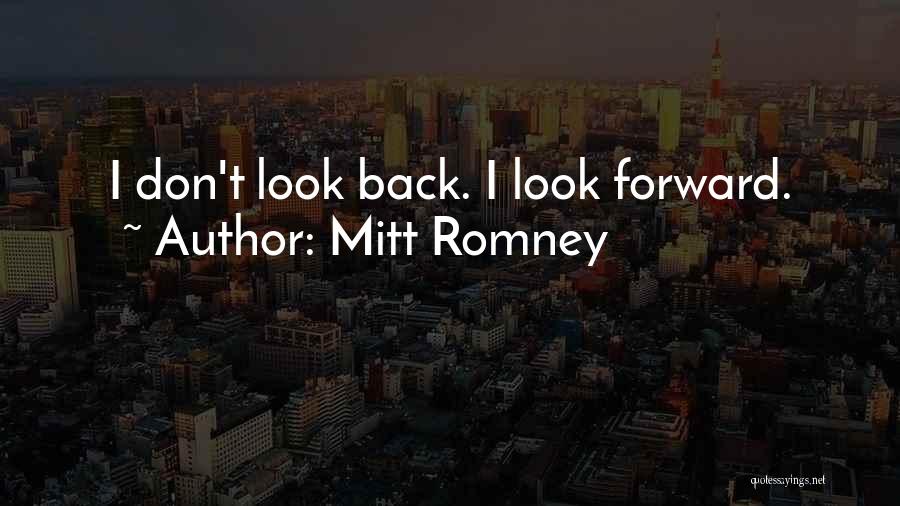 Don't Look Back Look Forward Quotes By Mitt Romney