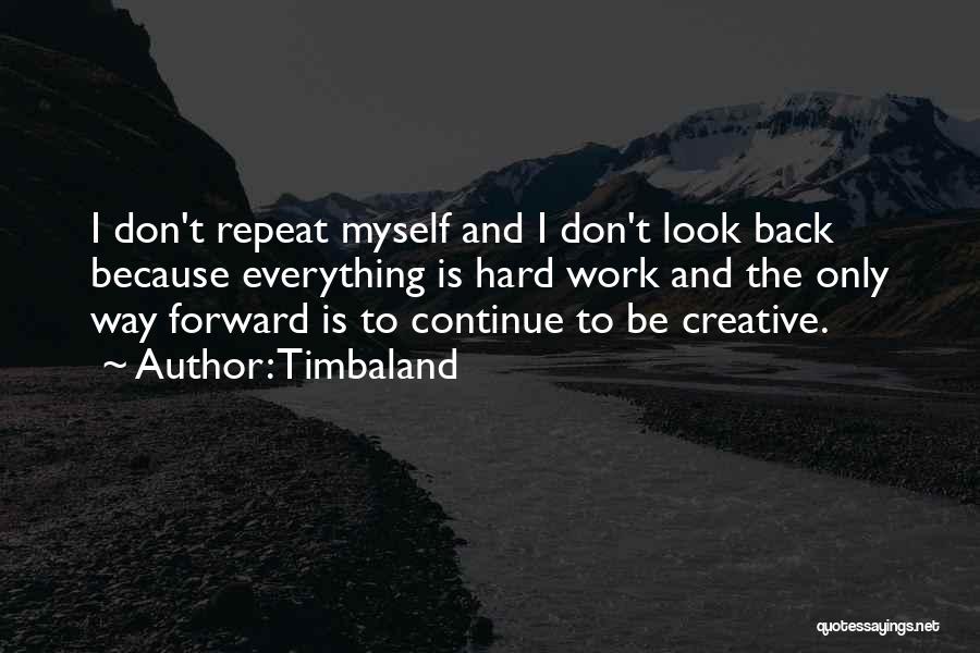 Don't Look Back Look Forward Quotes By Timbaland