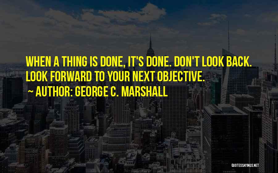 Don't Look Back Only Forward Quotes By George C. Marshall