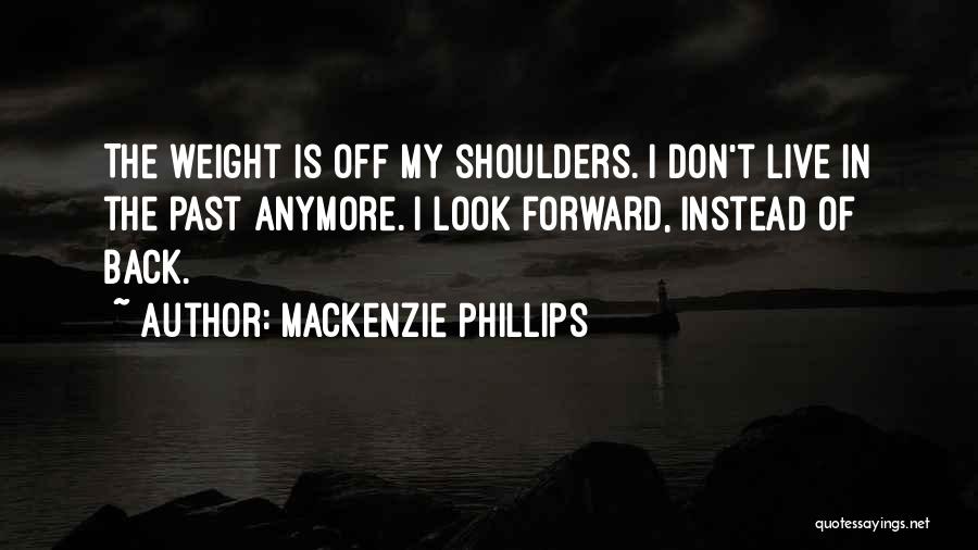 Don't Look Back Only Forward Quotes By Mackenzie Phillips