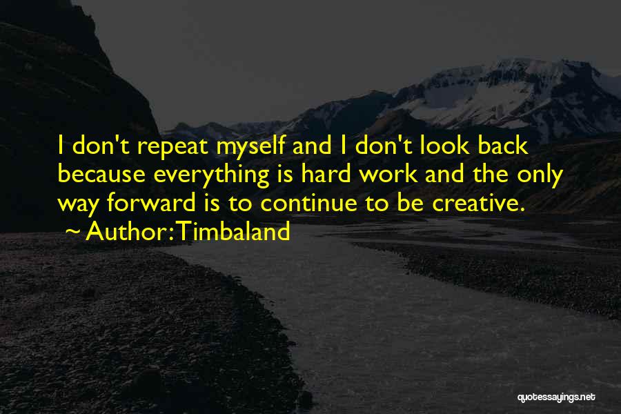 Don't Look Back Only Forward Quotes By Timbaland