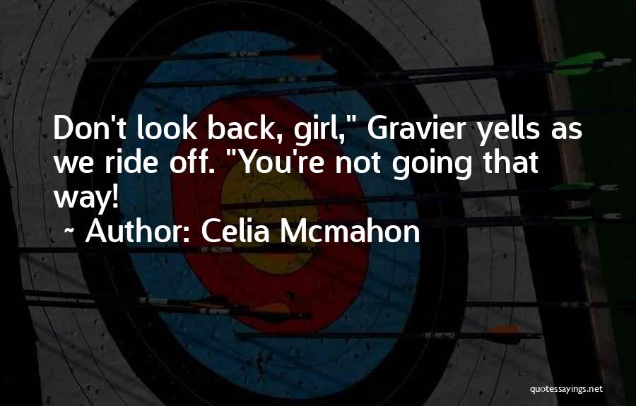 Don't Look Back You're Not Going That Way Quotes By Celia Mcmahon