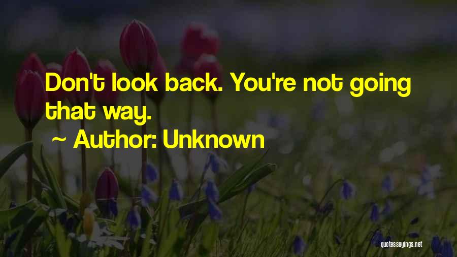 Don't Look Back You're Not Going That Way Quotes By Unknown