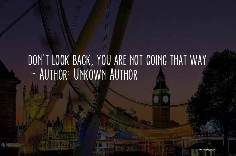 Don't Look Back You're Not Going That Way Quotes By Unkown Author