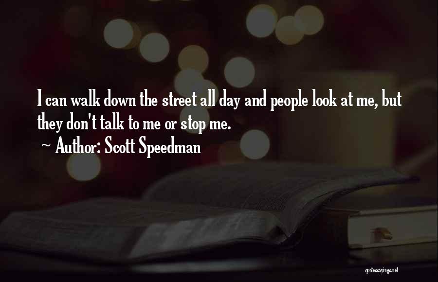Don't Look Down On Others Quotes By Scott Speedman