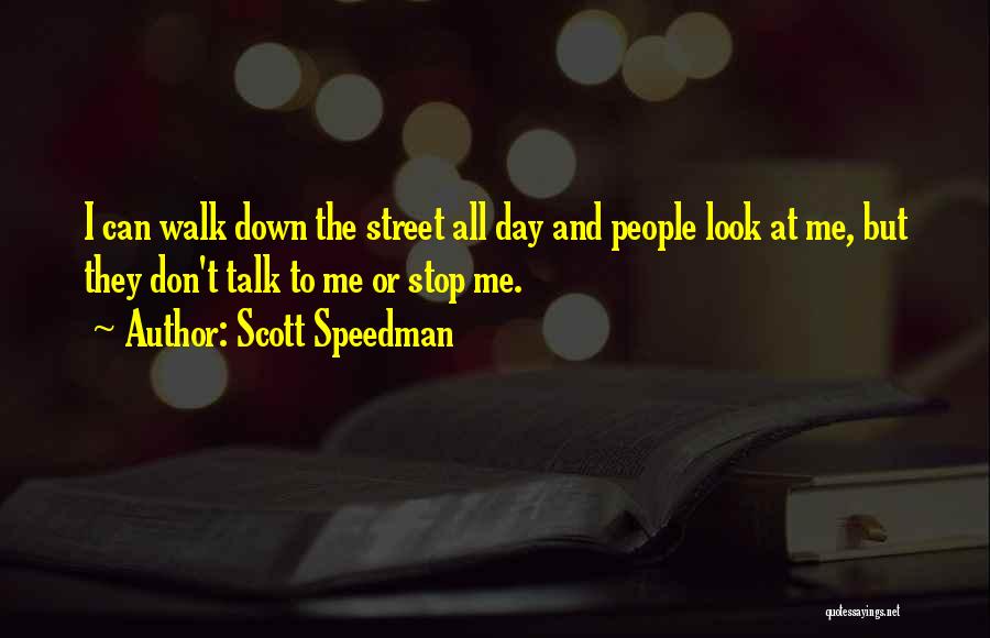 Don't Look Down On Someone Quotes By Scott Speedman