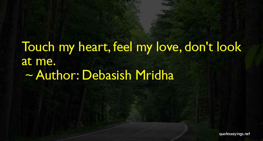 Don't Look For Happiness Quotes By Debasish Mridha