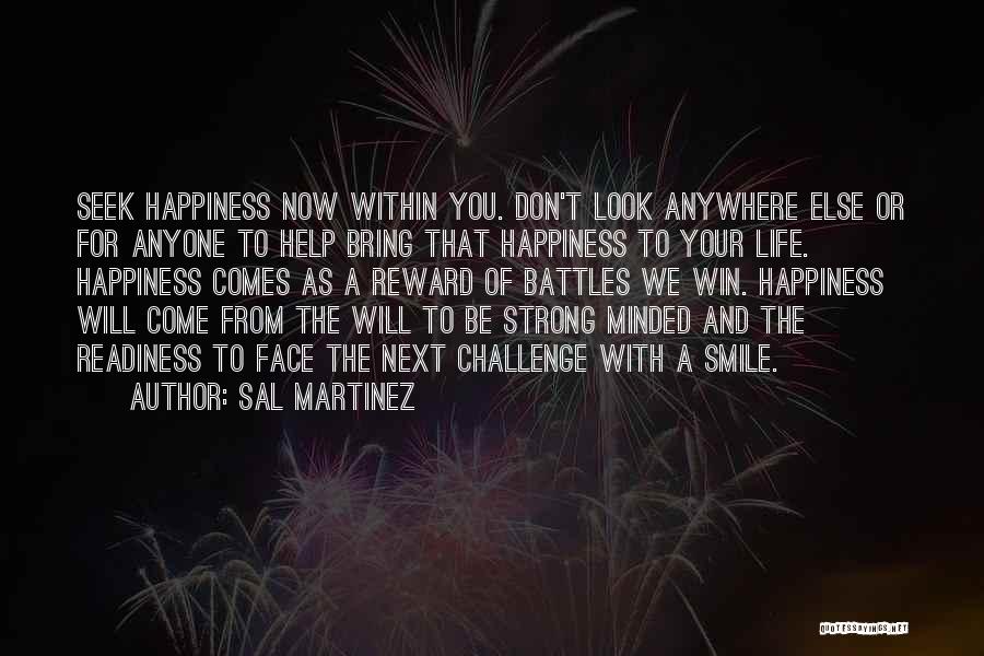 Don't Look For Happiness Quotes By Sal Martinez