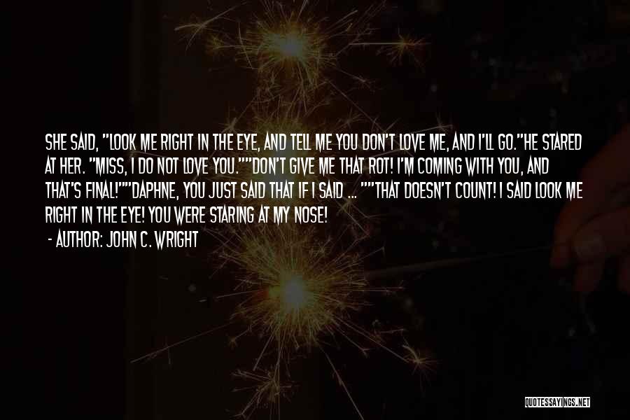 Don't Look Me In The Eye Quotes By John C. Wright