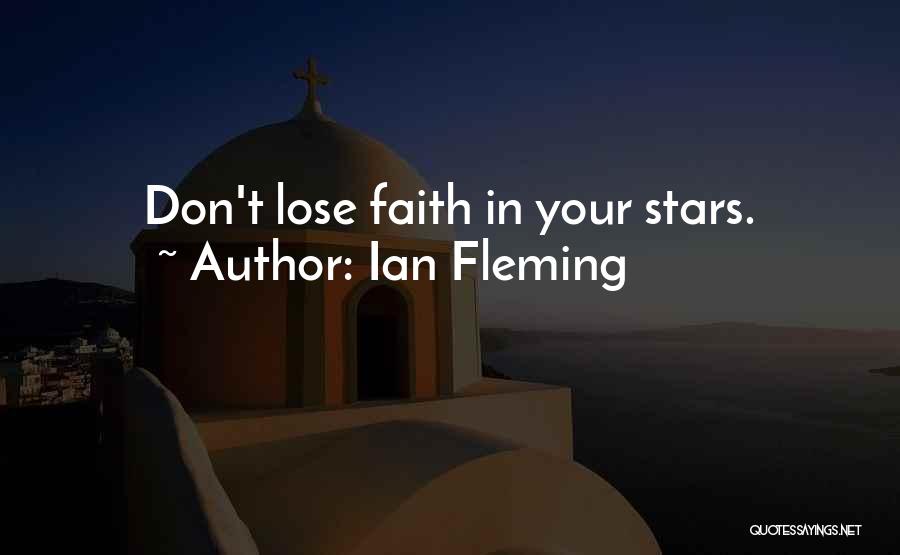 Don't Lose Faith Quotes By Ian Fleming