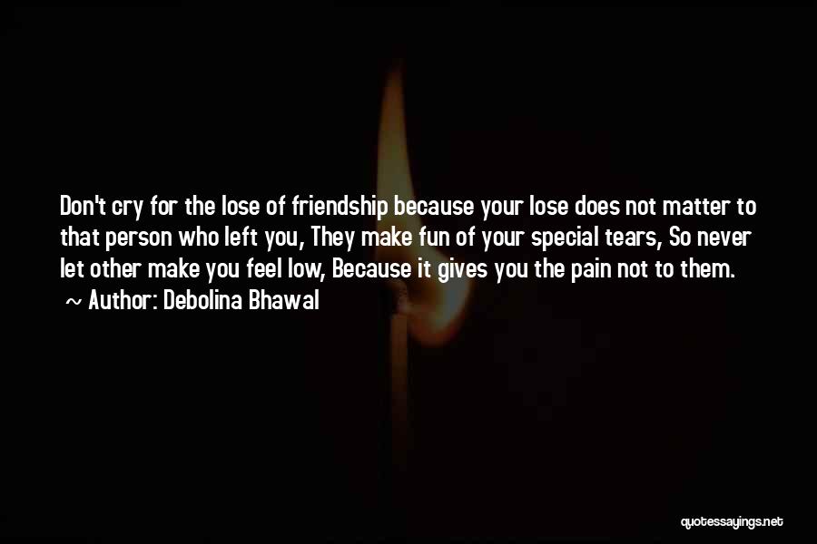 Don't Lose Friendship Quotes By Debolina Bhawal