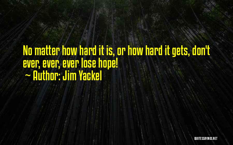 Don't Lose Hope Quotes By Jim Yackel