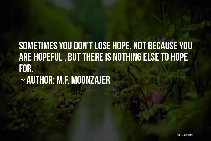 Don't Lose Hope Quotes By M.F. Moonzajer