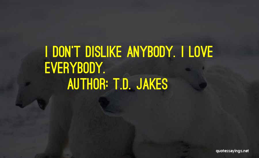 Don't Love Anybody More Quotes By T.D. Jakes