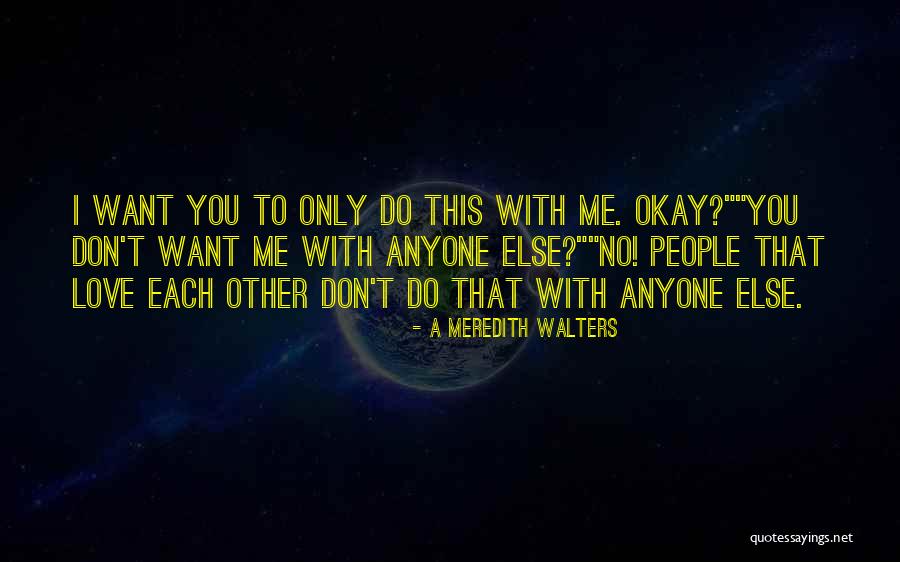 Don't Love Anyone Else Quotes By A Meredith Walters Don't Love Anyone Else Quotes By A Meredith Walters