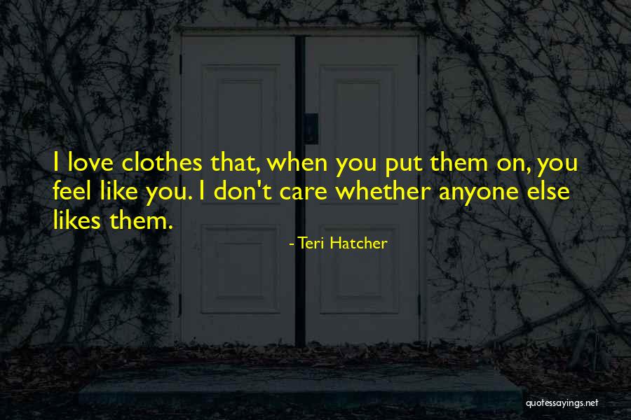 Don't Love Anyone Else Quotes By Teri Hatcher Don't Love Anyone Else Quotes By Teri Hatcher
