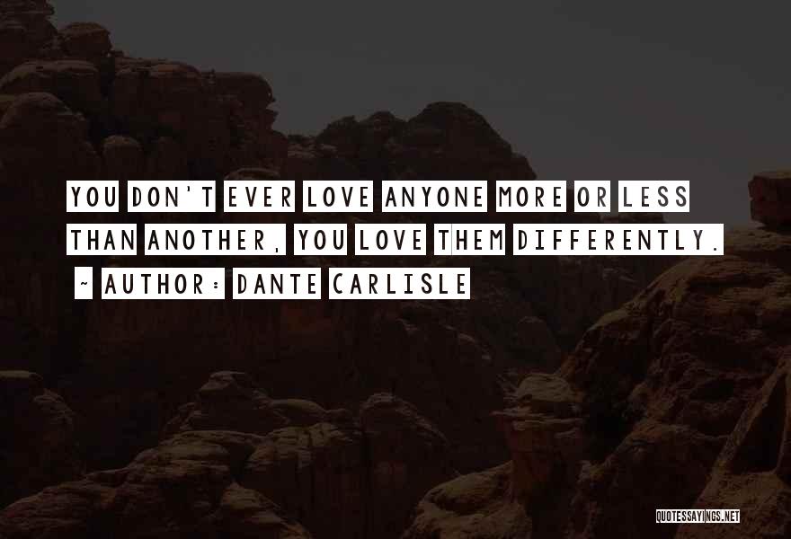 Don't Love Anyone More Quotes By Dante Carlisle