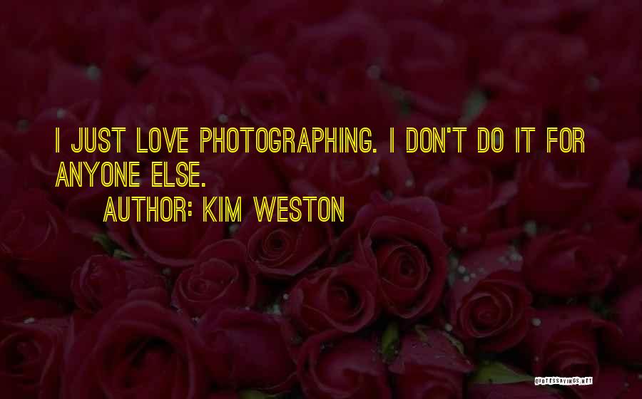 Don't Love Anyone So Much Quotes By Kim Weston