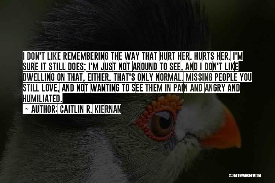 Don't Love It Hurts Quotes By Caitlin R. Kiernan