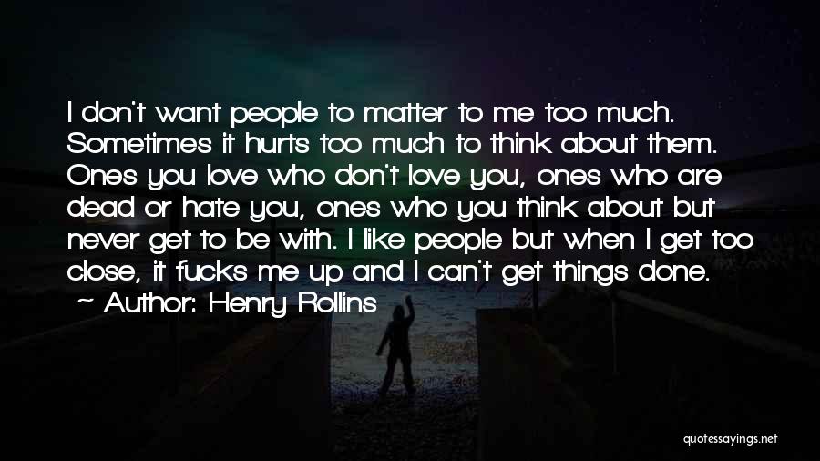 Don't Love It Hurts Quotes By Henry Rollins