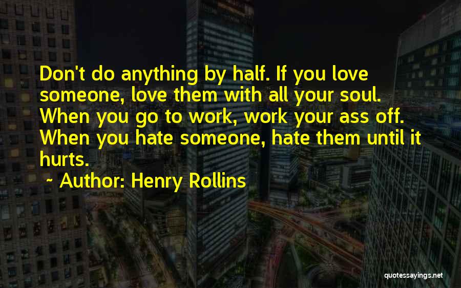 Don't Love It Hurts Quotes By Henry Rollins