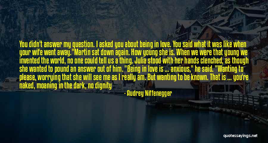 Don't Love Me No More Quotes By Audrey Niffenegger Don't Love Me No More Quotes By Audrey Niffenegger