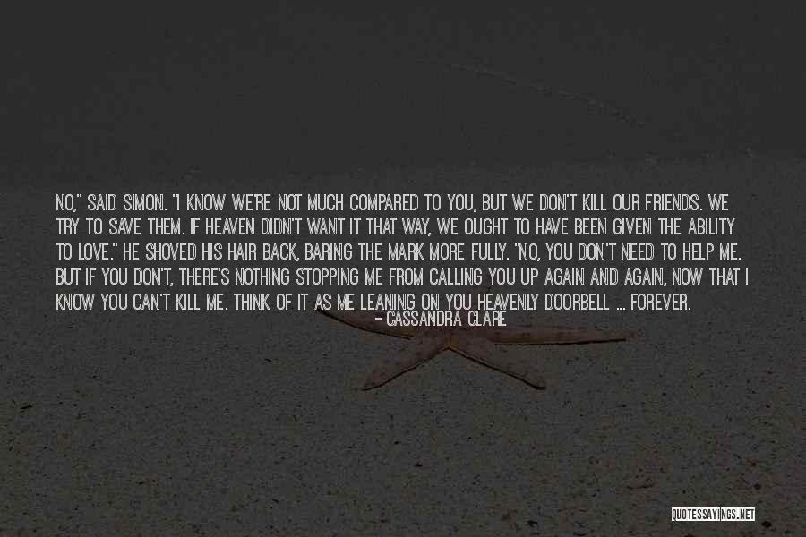 Don't Love Me No More Quotes By Cassandra Clare