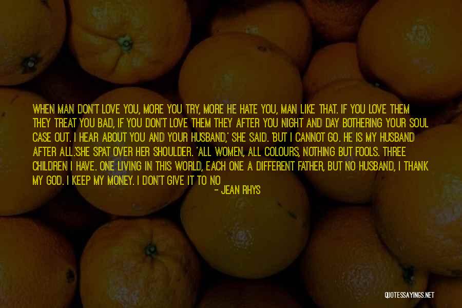 Don't Love Me No More Quotes By Jean Rhys Don't Love Me No More Quotes By Jean Rhys