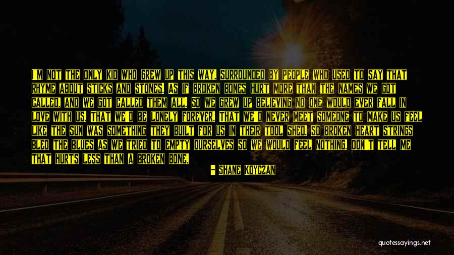 Don't Love Me No More Quotes By Shane Koyczan Don't Love Me No More Quotes By Shane Koyczan