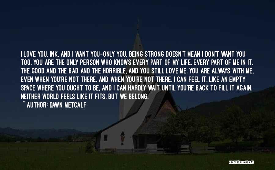 Don't Love Me Quotes By Dawn Metcalf