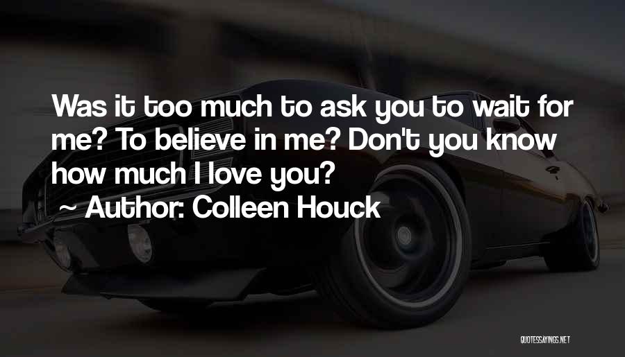 Don't Love Me Too Much Quotes By Colleen Houck